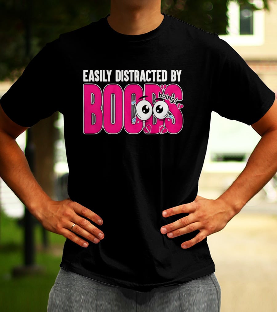 Easily Distracted By Boobs Boing Eyes T-Shirt