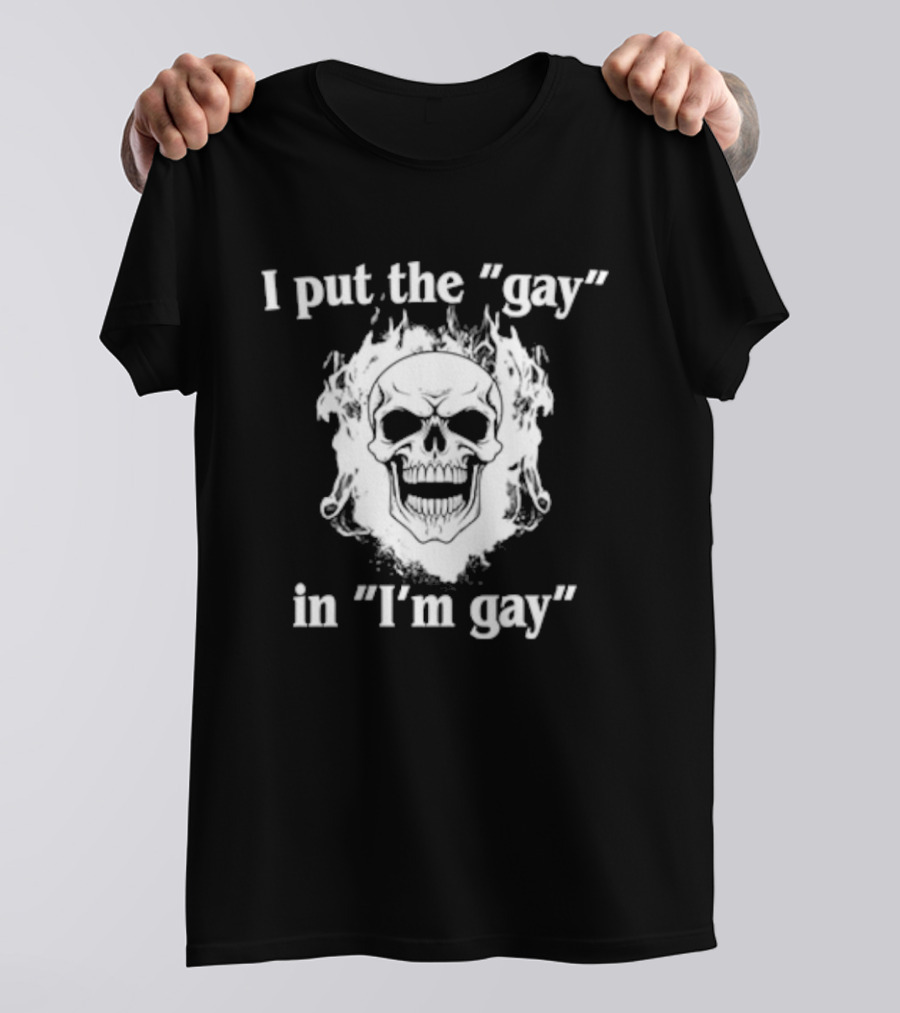 I Put The Gay In I'm Gay Skull White T-Shirt