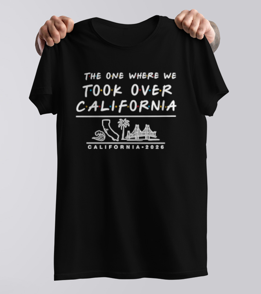 The One Where We Took Over California California 2023 Map Palm Trees T-Shirt