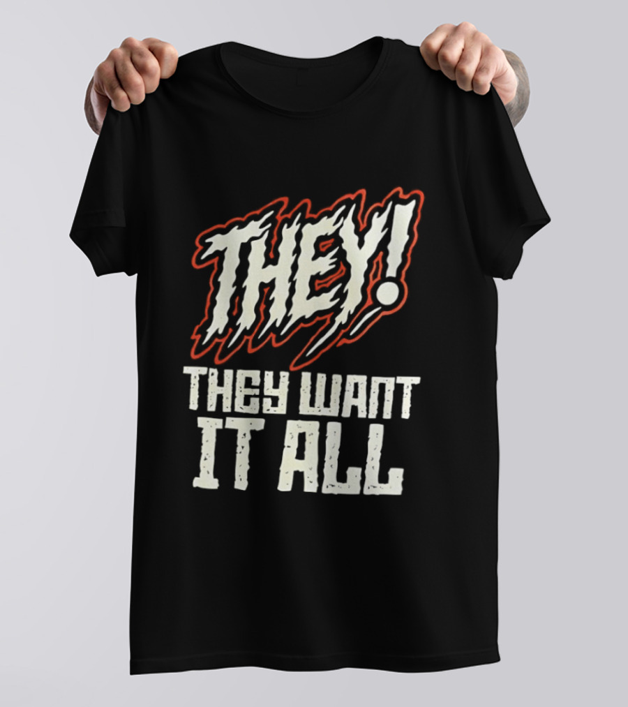 They They Want It All Distressed Horror T-Shirt