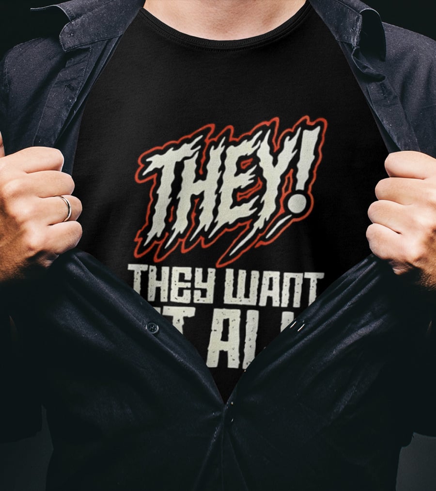 They They Want It All Distressed Horror T-Shirt