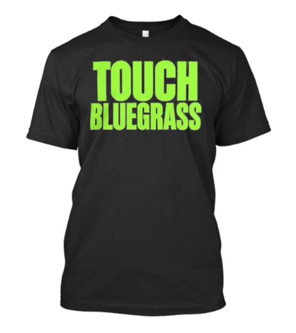 Touch Bluegrass Kentucky Humor T-Shirt