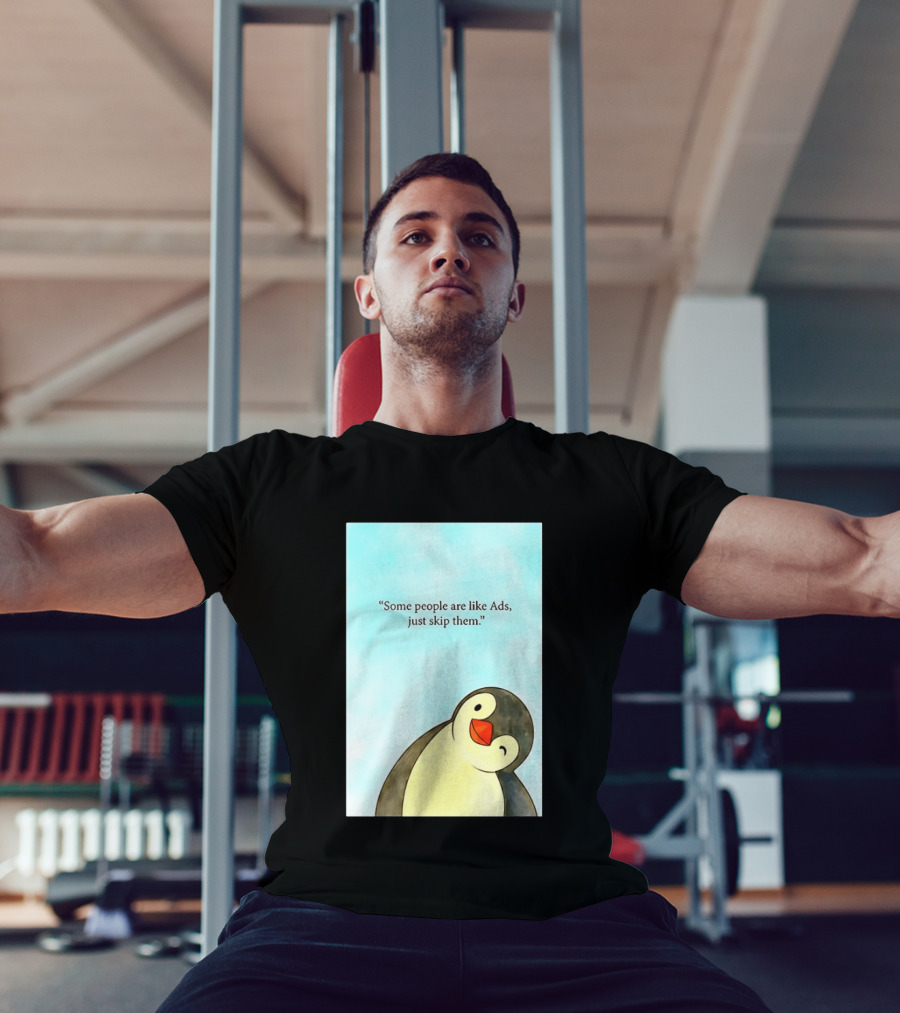 Penguin Some People Are Like Ads Just Skip Them T-Shirt