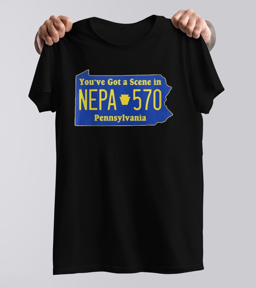 You've Got A Scene In NEPA 570 Pennsylvania T-Shirt