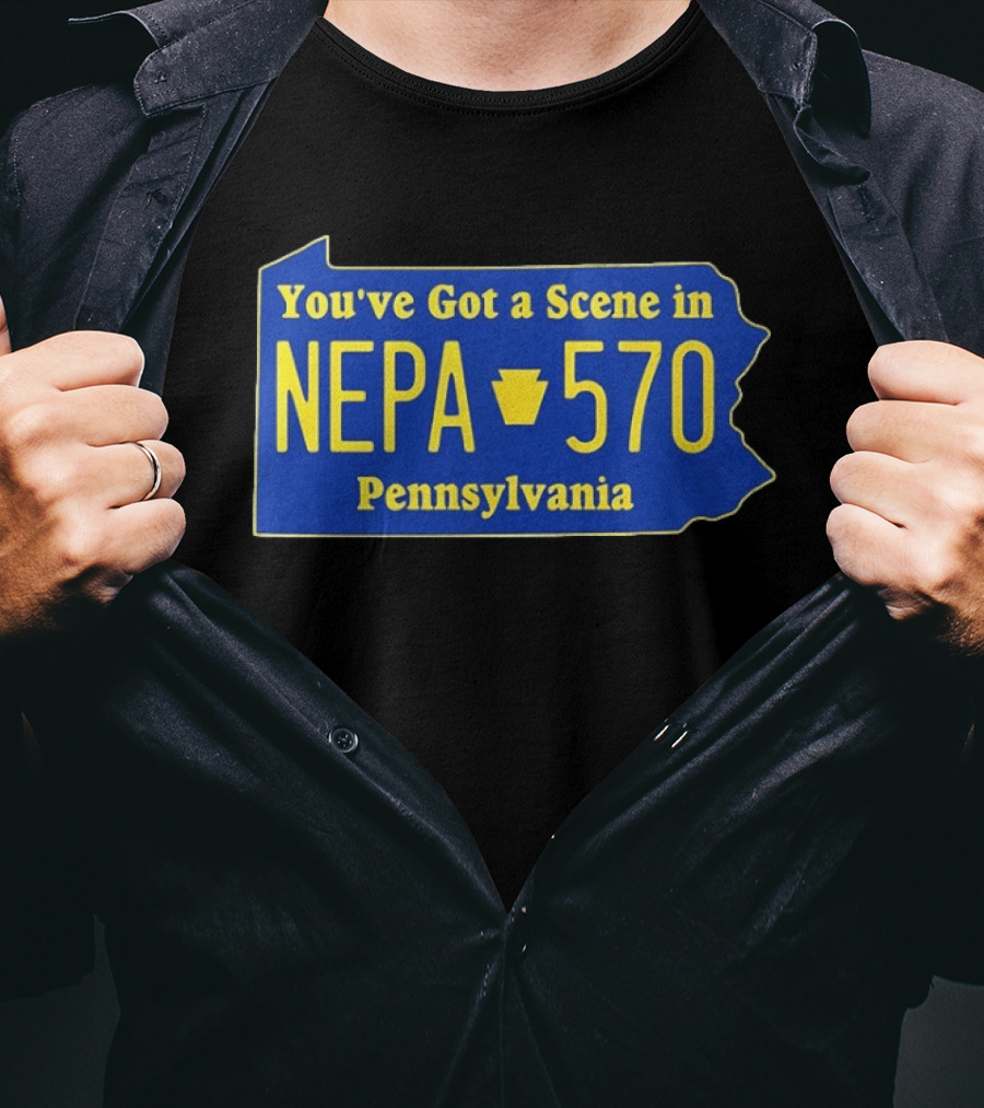 You've Got A Scene In NEPA 570 Pennsylvania T-Shirt