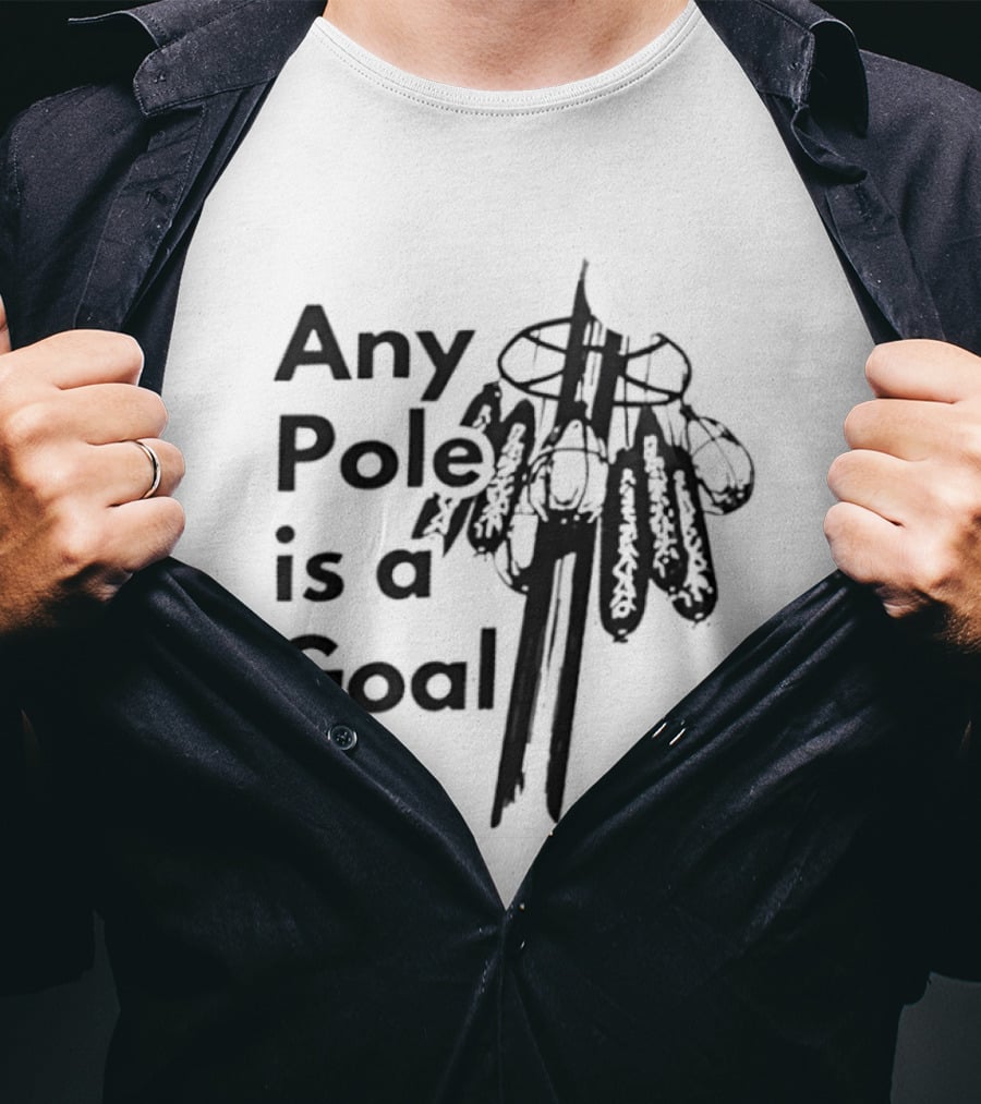 Any Pole Is A Goal Ice Fishing Jigging Catch Phrase T-Shirt