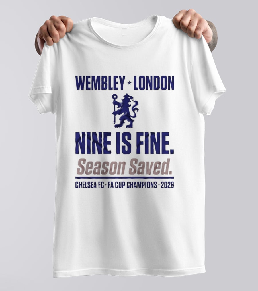 Wembley London Chelsea Nine Is Fine FA Cup Champions 2026 Season Saved T-Shirt