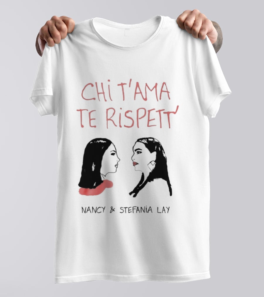 Chi T'ama Te Rispett' Nancy Stefania Lay Neapolitan Neomelodic T-Shirt