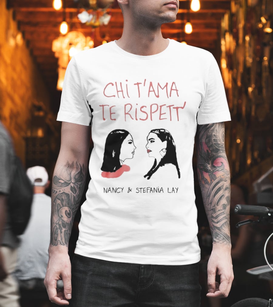 Chi T'ama Te Rispett' Nancy Stefania Lay Neapolitan Neomelodic T-Shirt