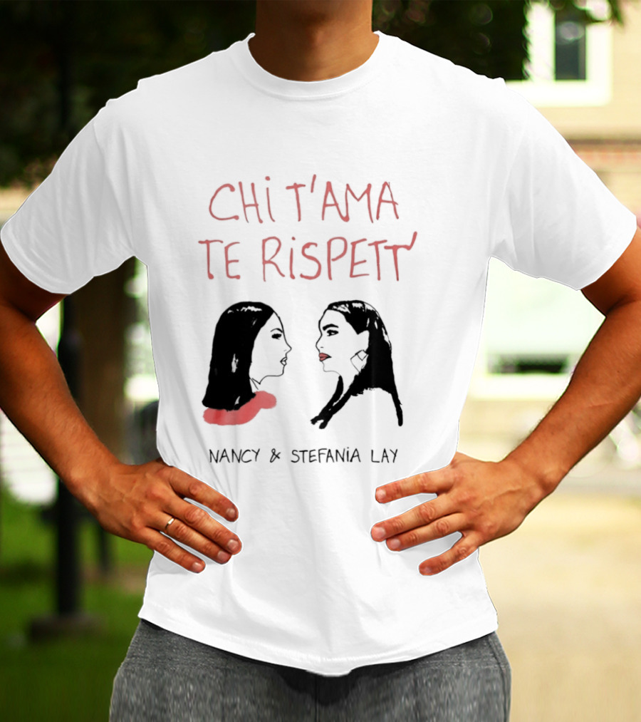 Chi T'ama Te Rispett' Nancy Stefania Lay Neapolitan Neomelodic T-Shirt