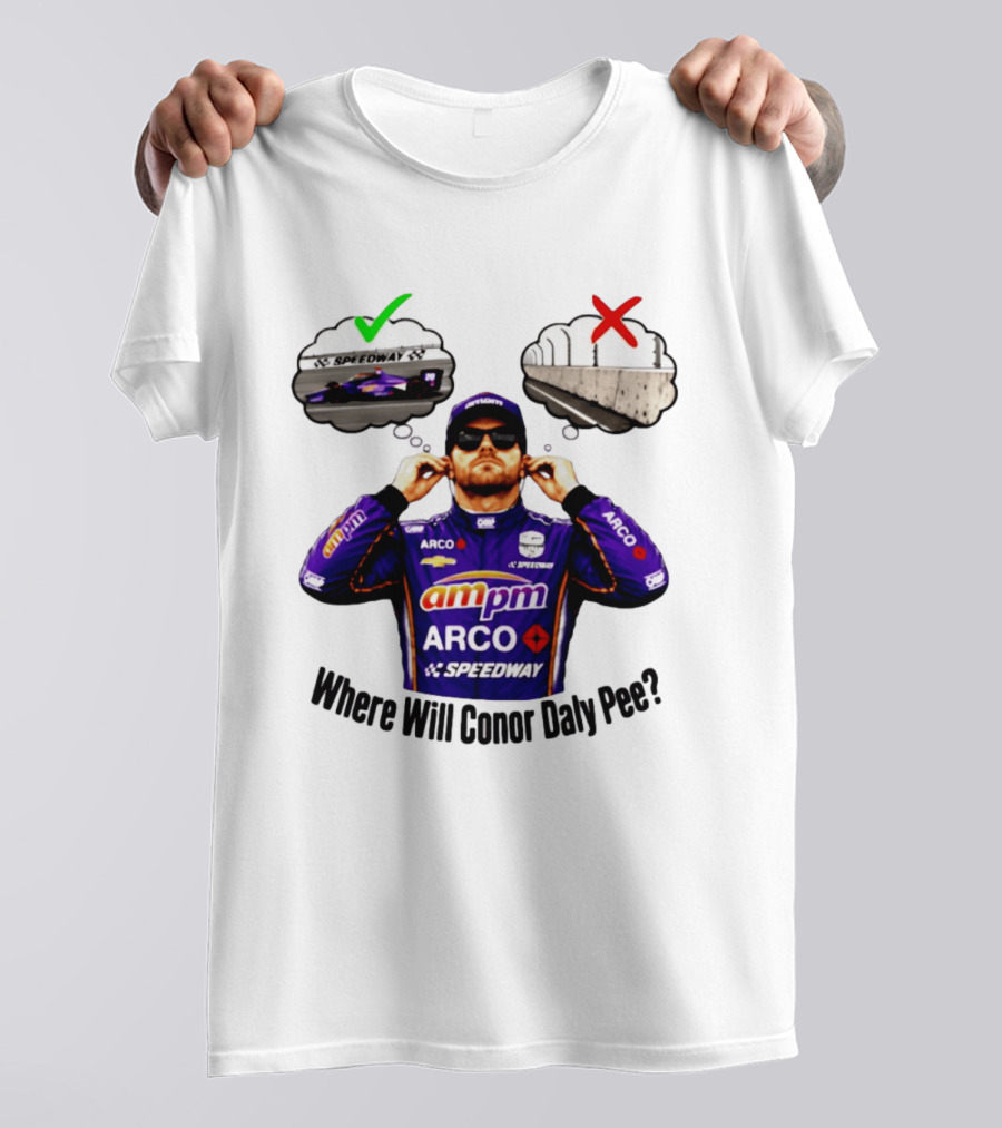 IndyCar 2026 Conor Daly AMPM Arco Speedway Where Will Conor Daly Pee T-Shirt