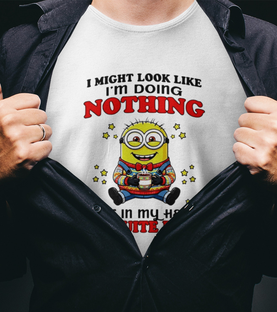 I Might Look Like I'm Doing Nothing Minion But In My Head I'm Quite Busy T-Shirt