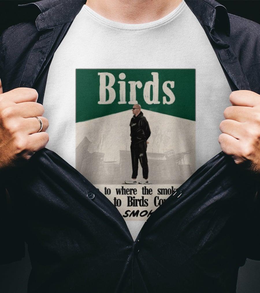 Birds Philadelphia Eagles Come To Where The Smoke Is Come To Birds Country Smoke 'Em T-Shirt