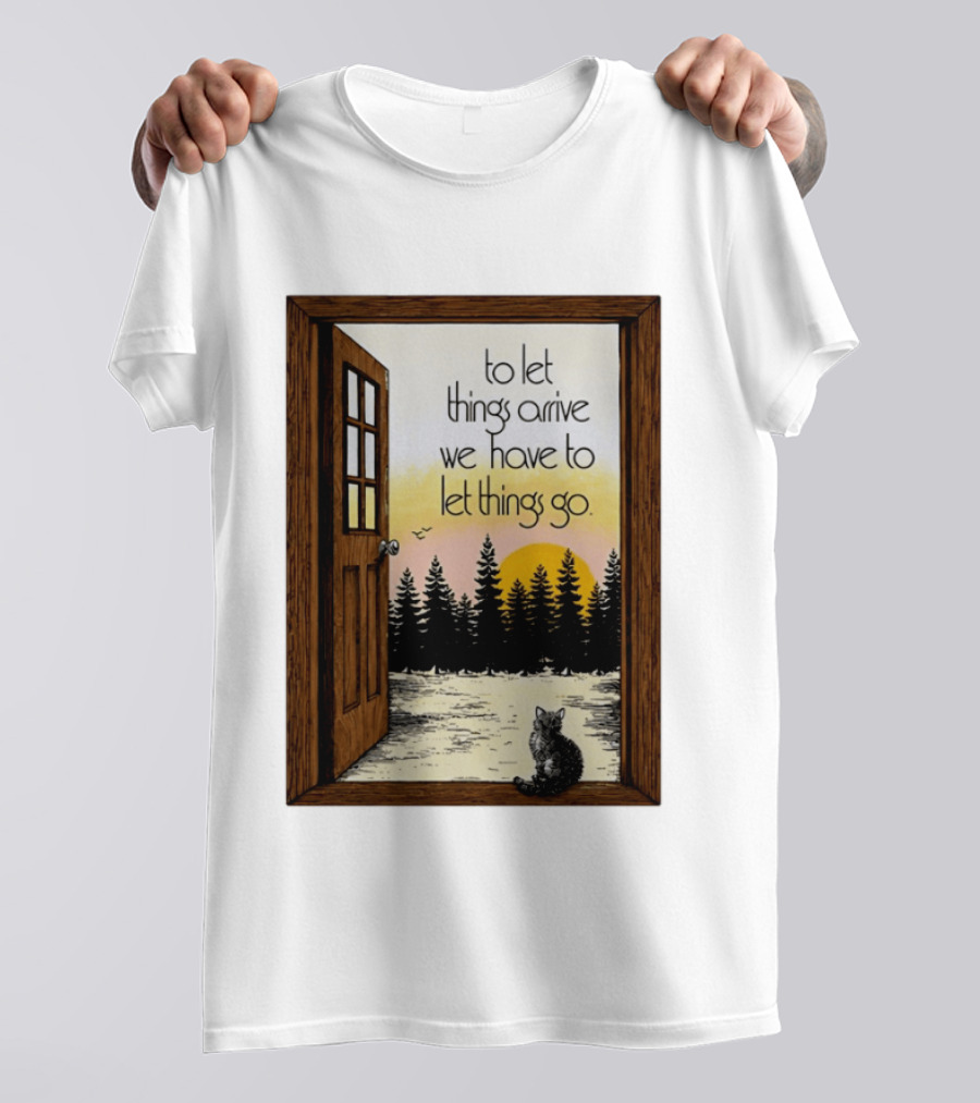 Sunset Landscape Cat Open Door Forest To Let Things Arrive We Have To Let Things Go T-Shirt