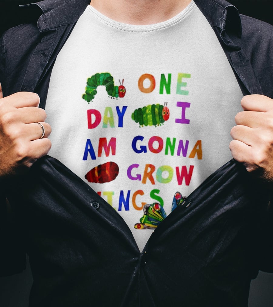 The Very Hungry Caterpillar One Day I Am Gonna Grow Wings Colorful Text And Butterfly T-Shirt