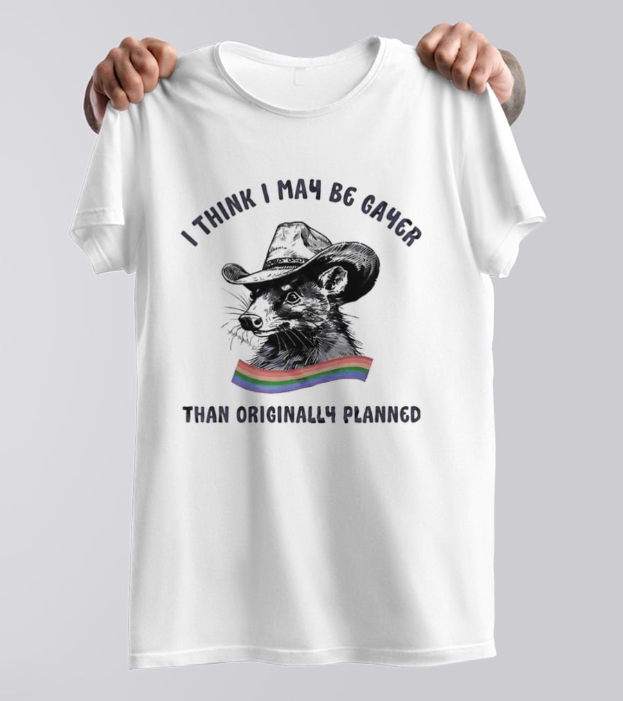 I Think I May Be Gayer Than Originally Planned Opossum Pride Rainbow T-Shirt