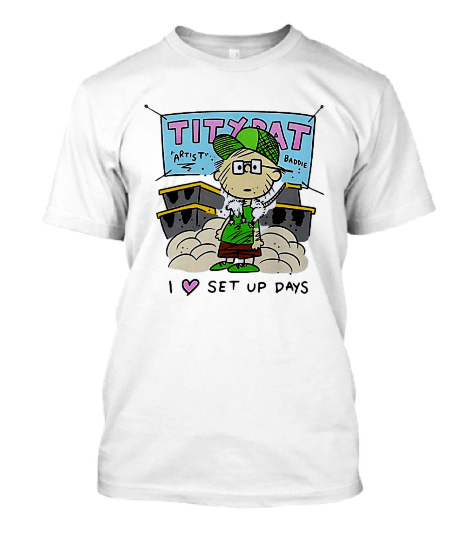 TITYRAT Artist Baddie I Love Set Up Days T-Shirt
