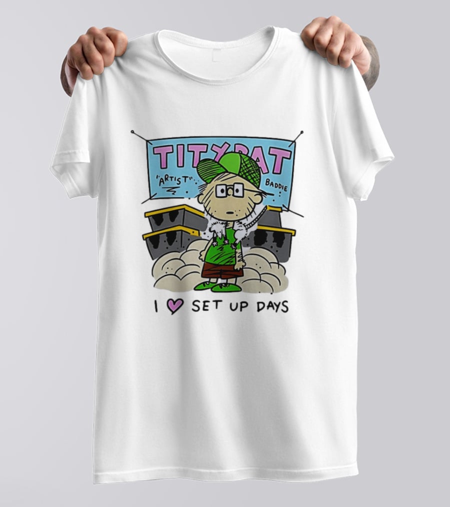 TITYRAT Artist Baddie I Love Set Up Days T-Shirt