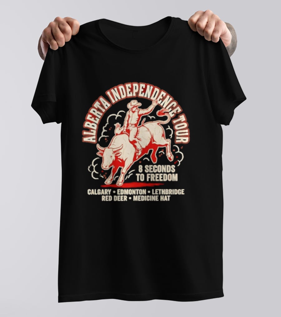 Alberta Independence Tour 8 Seconds To Freedom Bull Rider Calgary Edmonton Lethbridge Red Deer Medicine Hat T-Shirt