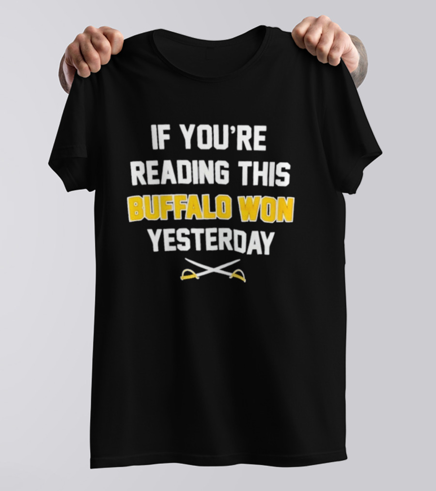 Buffalo Sabres Victory Celebration If You're Reading This Buffalo Won Yesterday T-Shirt