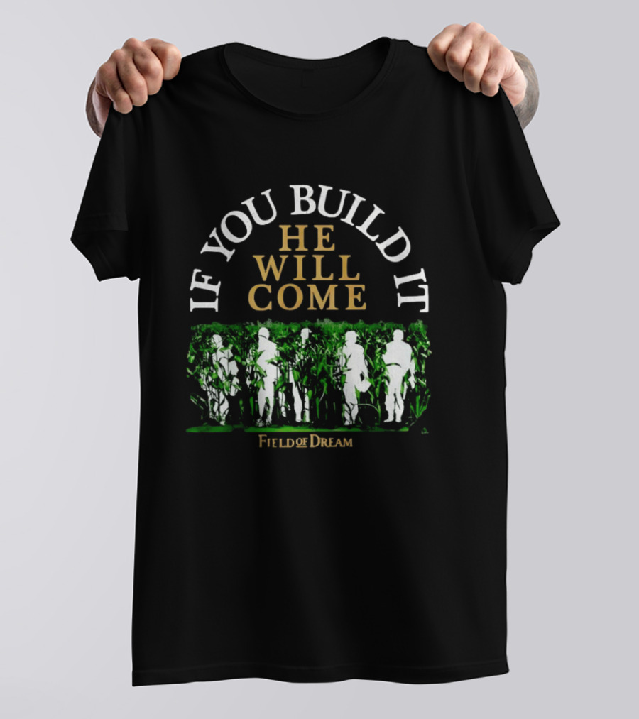 Field Of Dreams If You Build It He Will Come Baseball T-Shirt