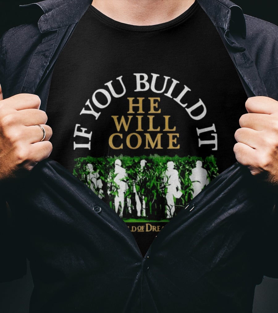 Field Of Dreams If You Build It He Will Come Baseball T-Shirt