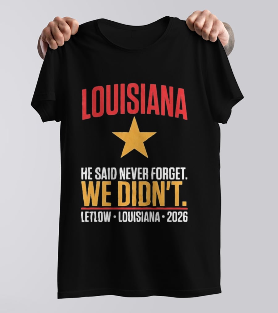 Louisiana He Said Never Forget We Didn't Letlow 2026 T-Shirt