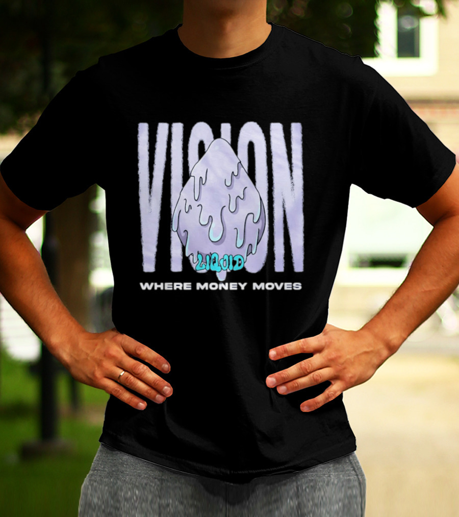 Liquid Vision Where Money Moves Dripping T-Shirt