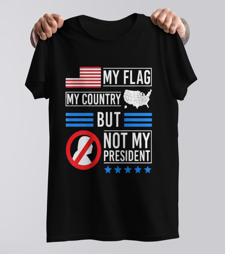 USA My Flag My Country Not My President With Flag Map And Stars T-Shirt