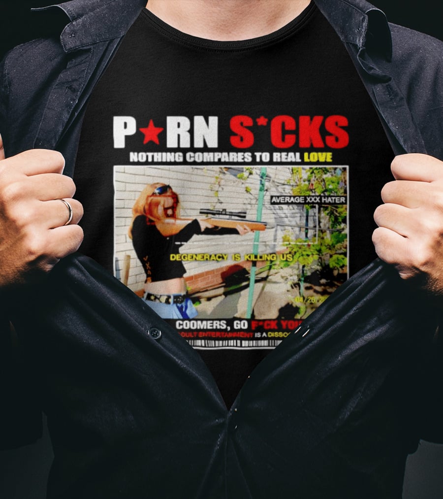 P*RN S*CKS Nothing Compares To Real Love Degeneracy Is Killing Us Coomers Go F*CK Yourself Adult Entertainment Dissociation Machine T-Shirt