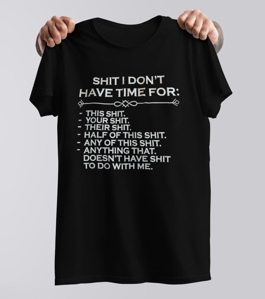 Shit I Don't Have Time For This Your Their Half Any Of This Doesn't Have Shit To Do With Me T-Shirt