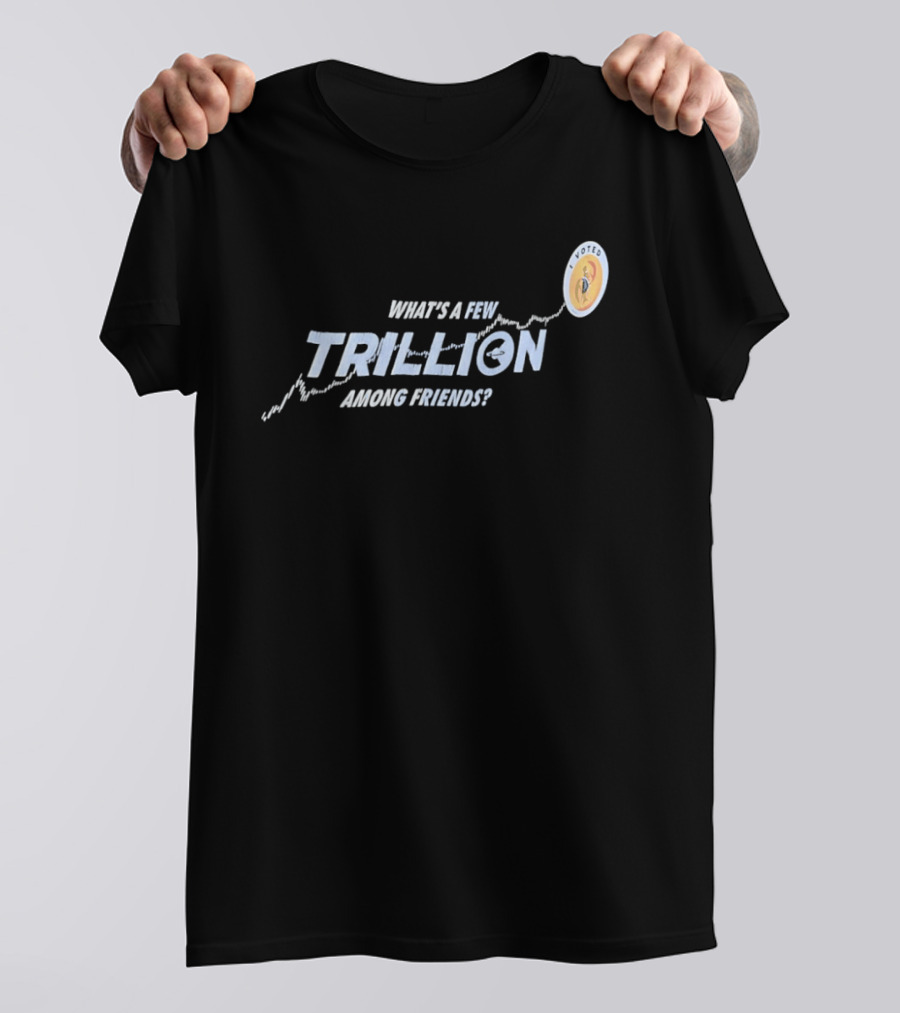 What's A Few Trillion Among Friends Dollar Coin Icon With Arrow T-Shirt