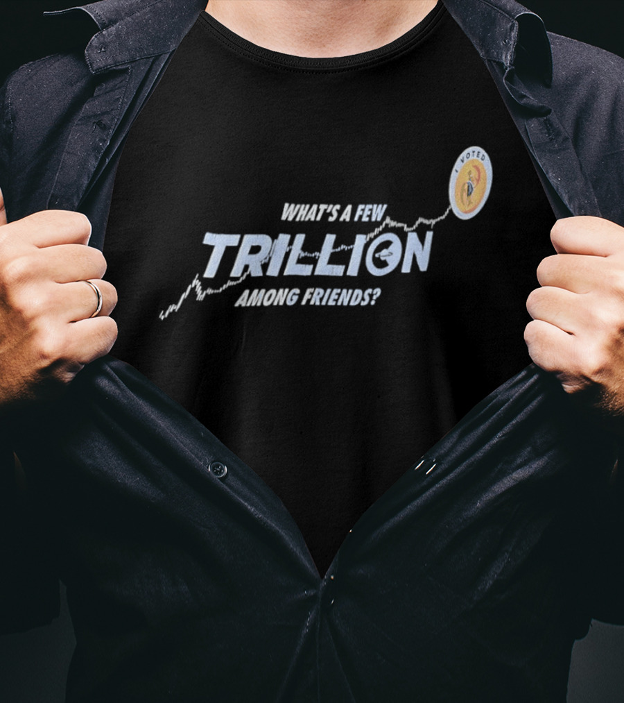 What's A Few Trillion Among Friends Dollar Coin Icon With Arrow T-Shirt