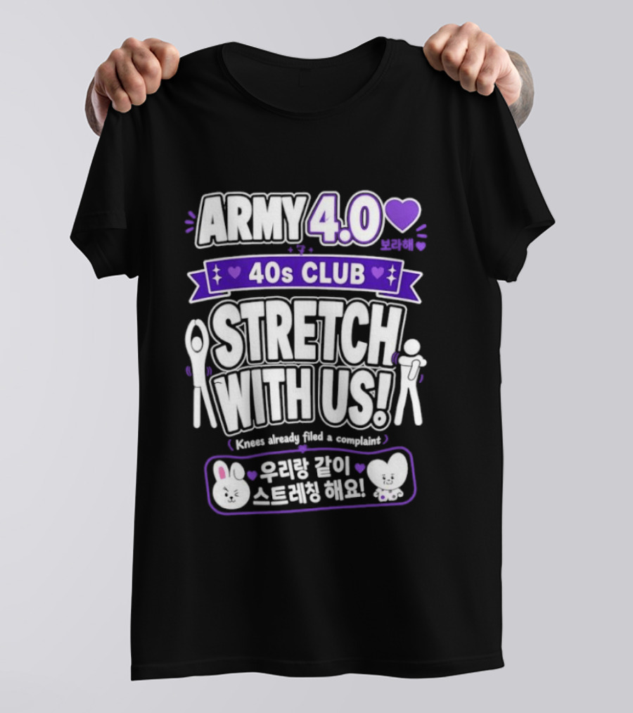 ARMY 4.0 40s Club Stretch With Us BTS Fans Knees Complaint T-Shirt