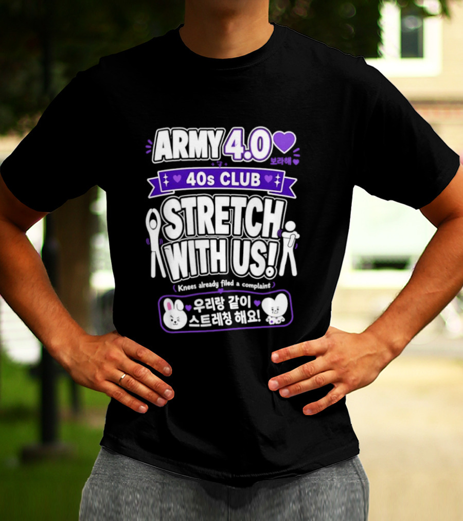 ARMY 4.0 40s Club Stretch With Us BTS Fans Knees Complaint T-Shirt