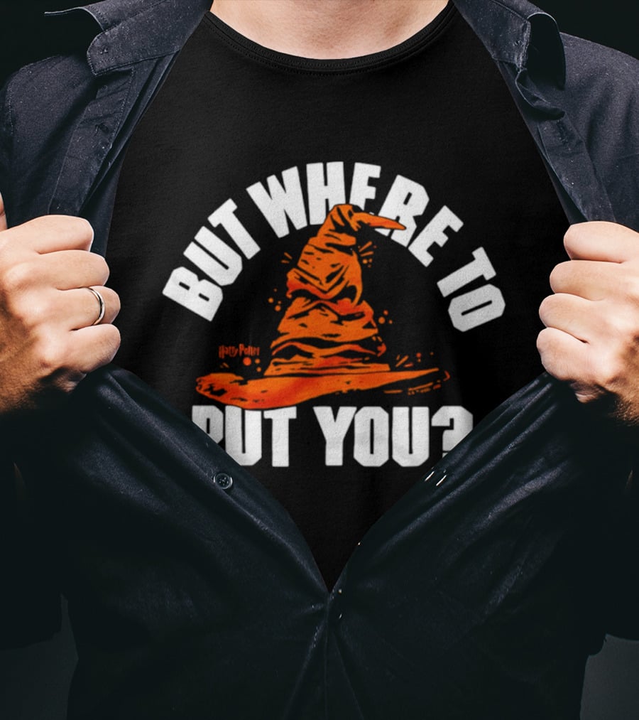 But Where To Put You Sorting Hat Witchcraft T-Shirt
