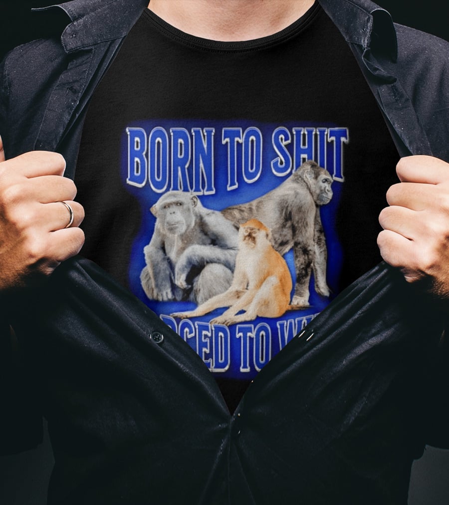 Born To Shit Forced To Wipe Gorilla Monkey Humor T-Shirt