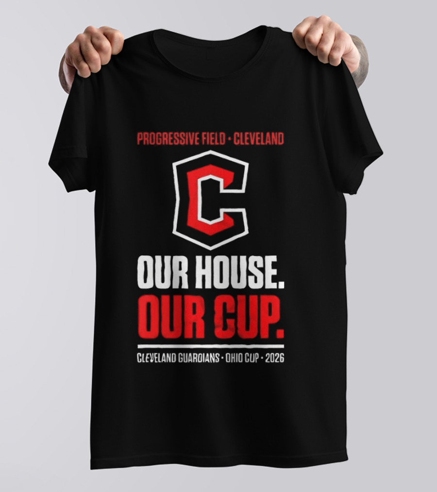 Progressive Field Cleveland Our House Our Cup Cleveland Guardians Ohio Cup 2026 T-Shirt
