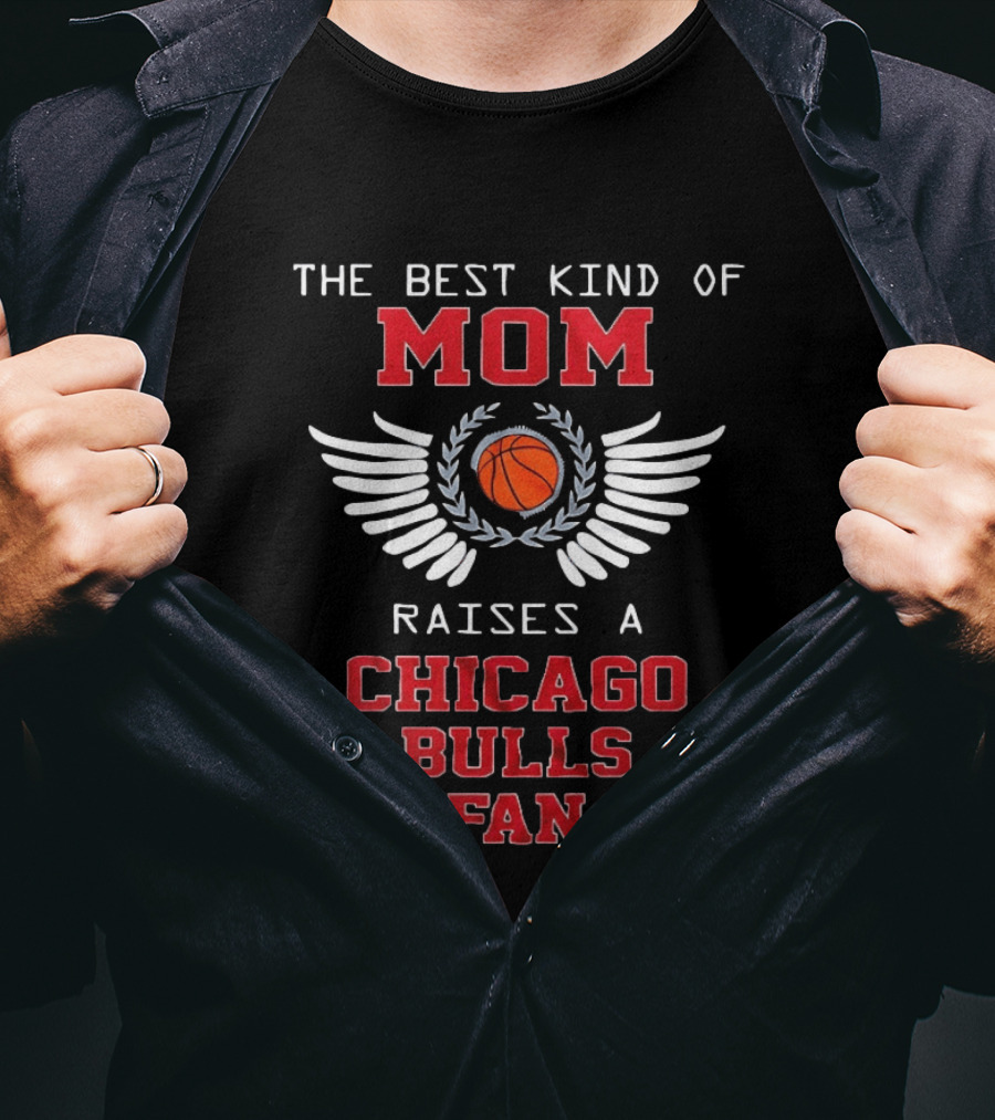 The Best Kind Of Mom Raises A Chicago Bulls Fan Basketball Wings T-Shirt