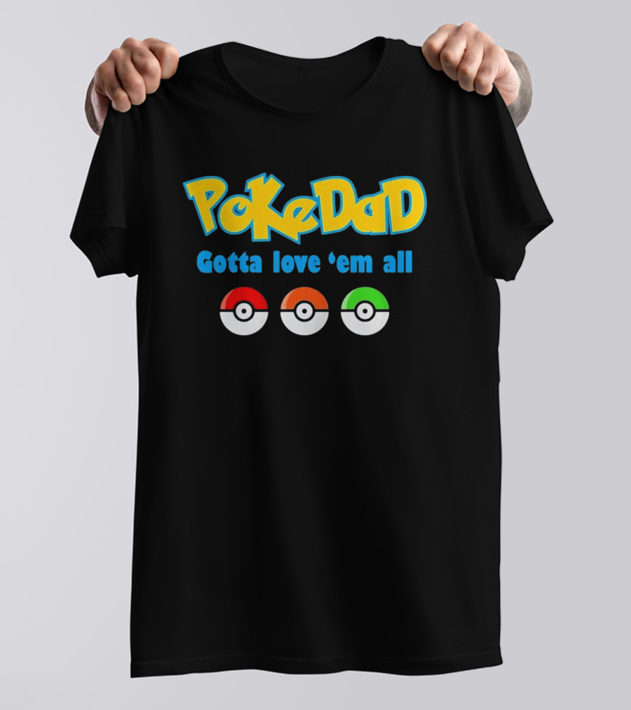 PokeDad Gotta Love Em All Three Pokeballs T-Shirt