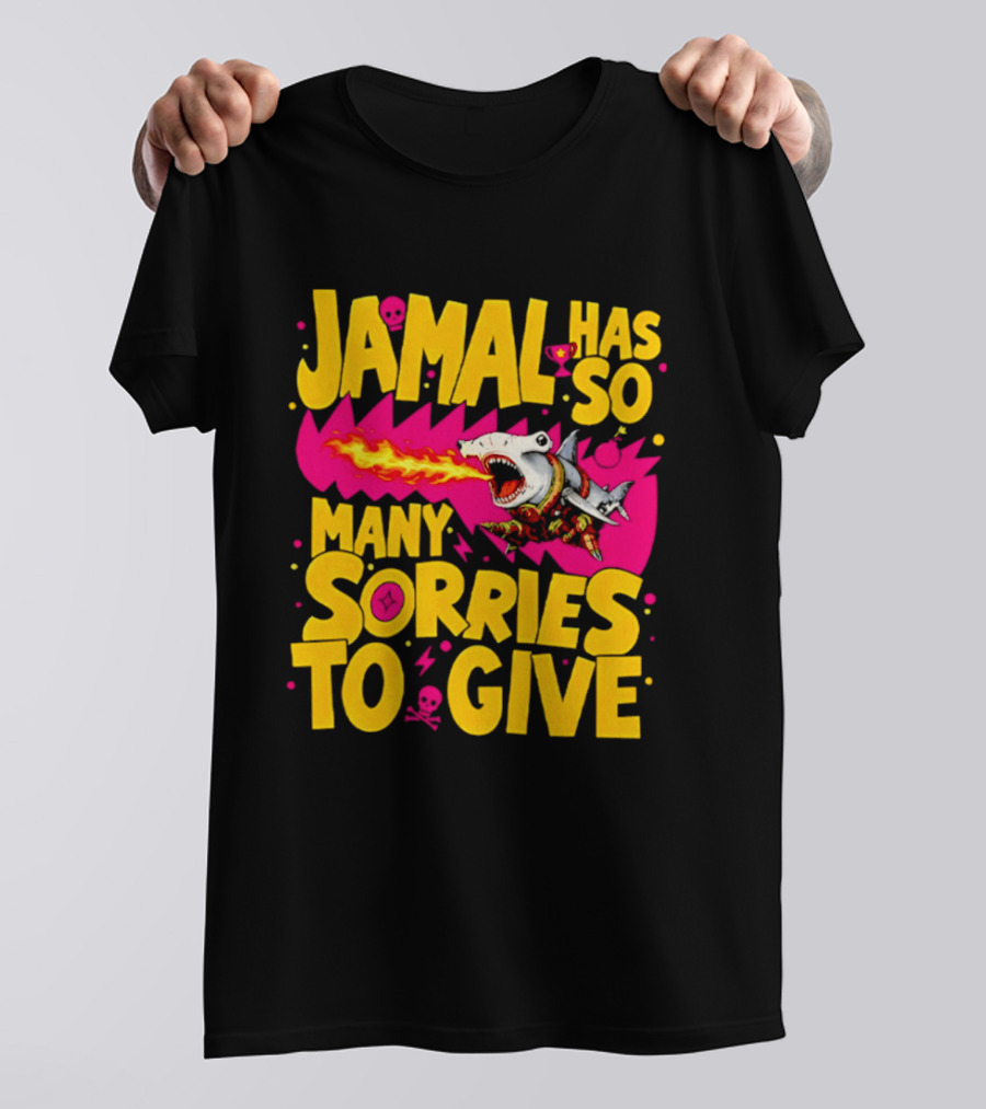 Jamal Has So Many Sorries To Give Fire Breathing Shark T-Shirt