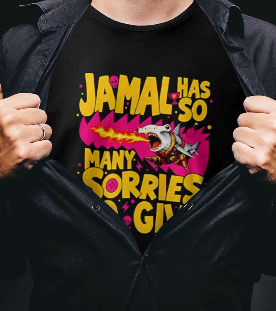 Jamal Has So Many Sorries To Give Fire Breathing Shark T-Shirt