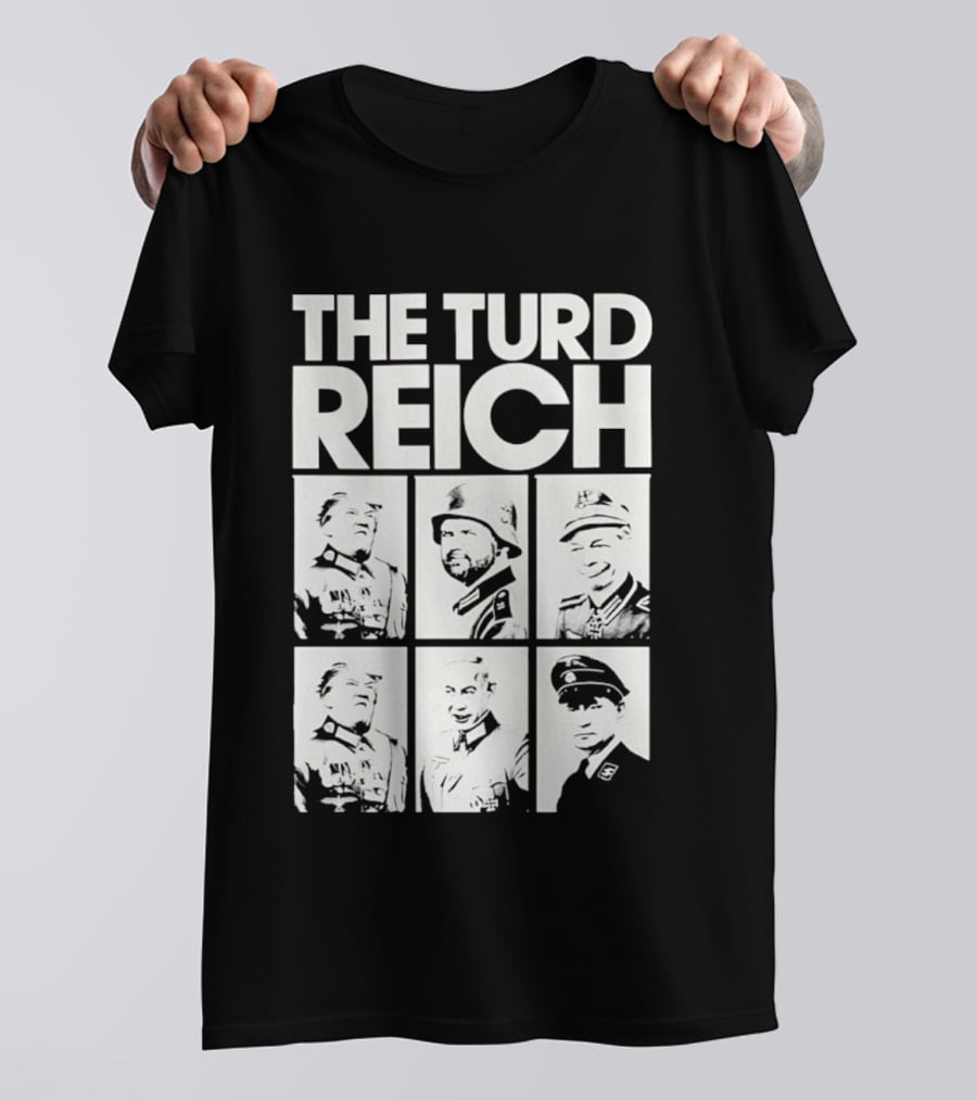 The Turd Reich Political Satire Featuring Historical Figures T-Shirt