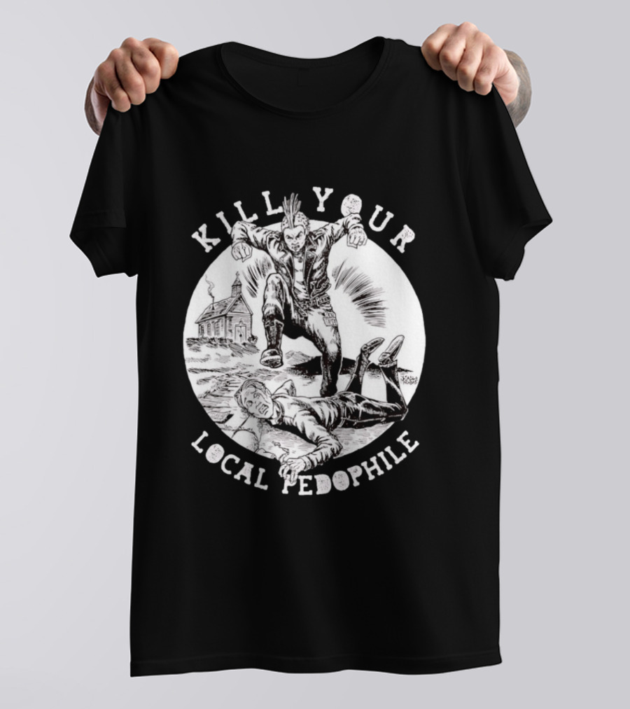 Kill Your Local Pedophile T-Shirt