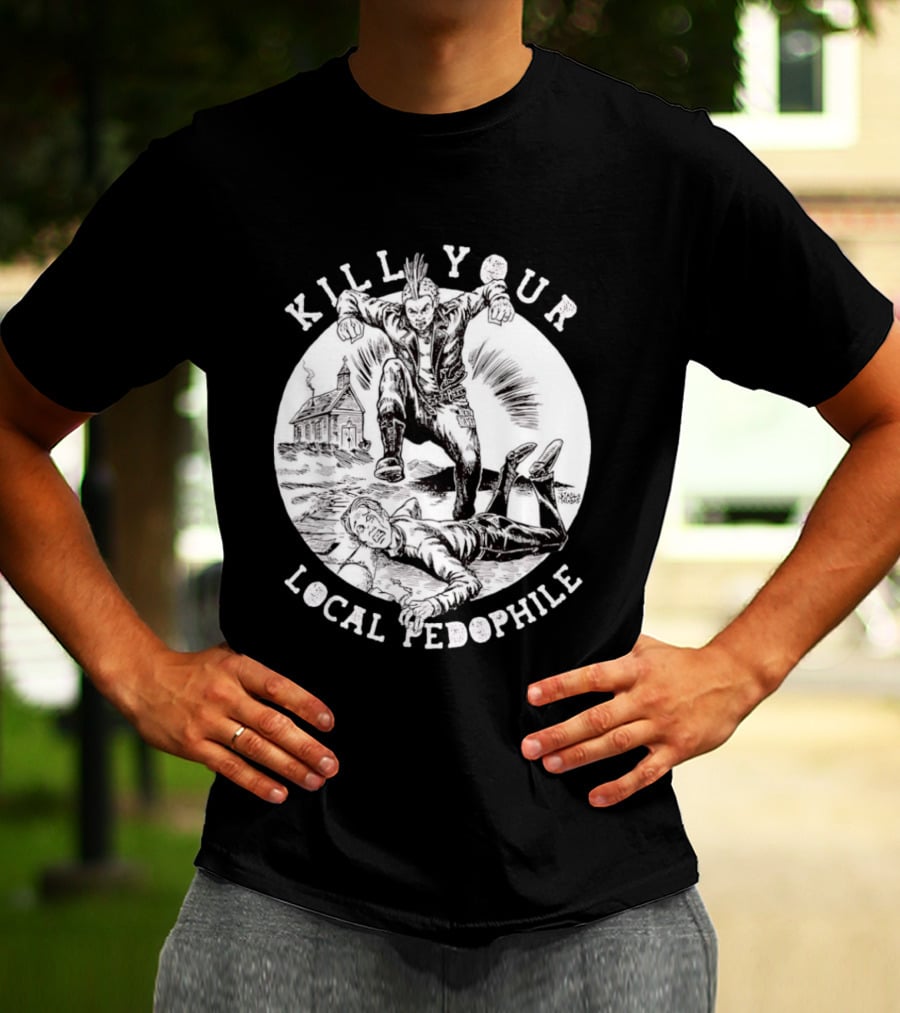 Kill Your Local Pedophile T-Shirt