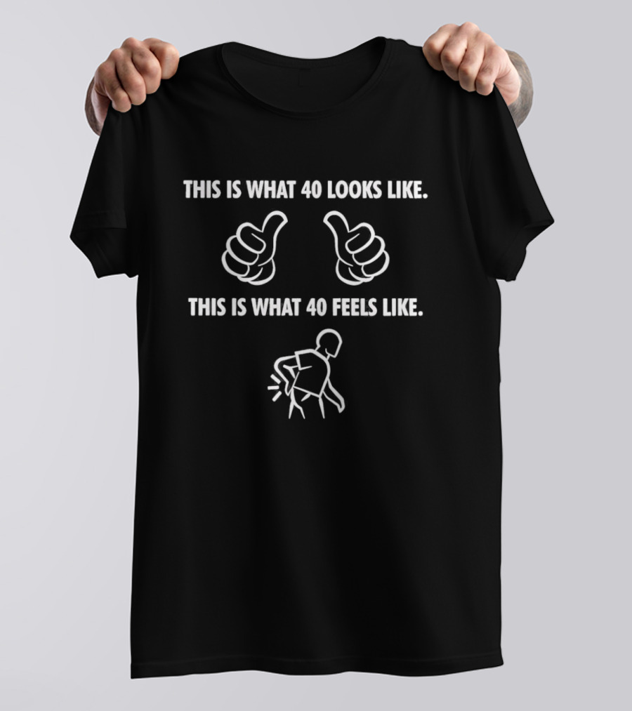 This Is What 40 Looks Like Thumbs Up This Is What 40 Feels Like Back Pain T-Shirt