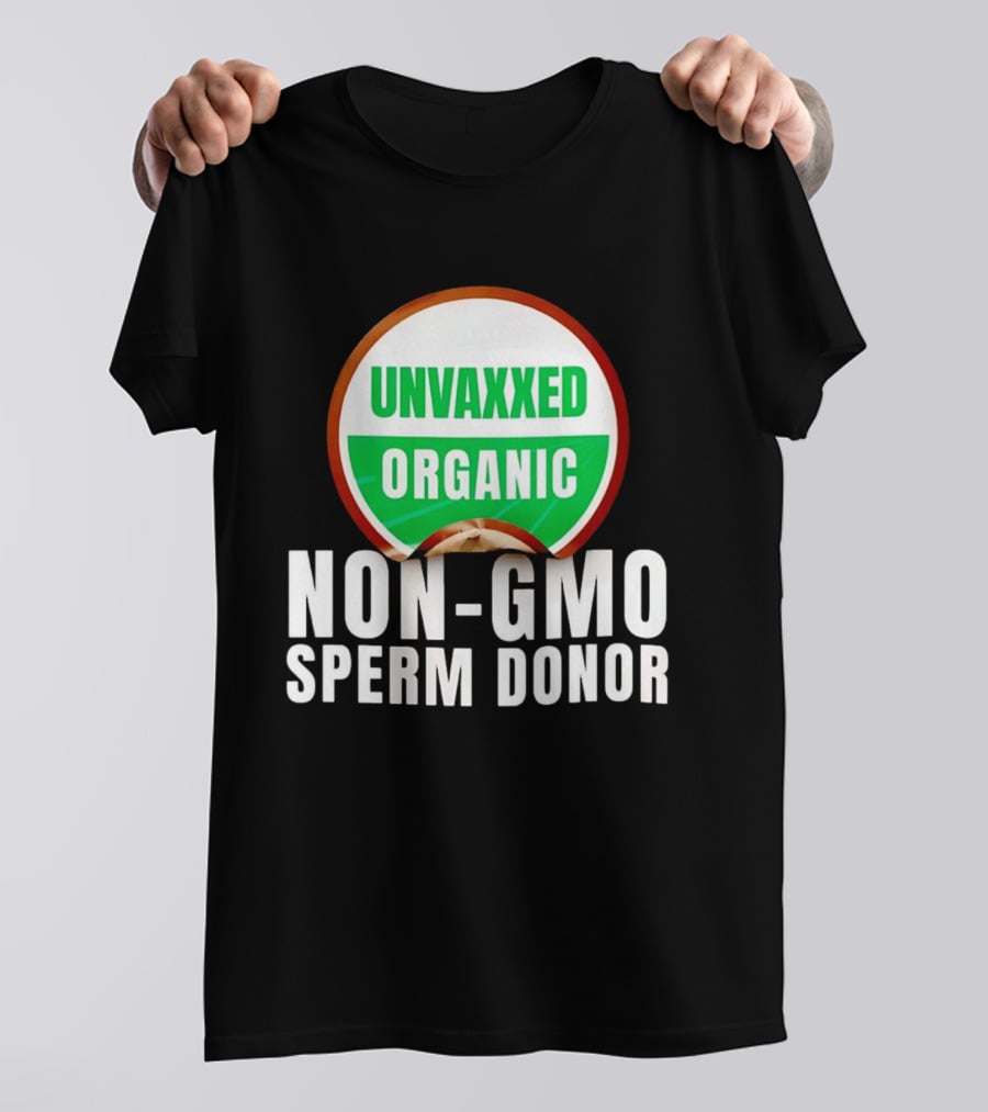 Unvaxxed Organic Non GMO Sperm Donor Eco Friendly T-Shirt