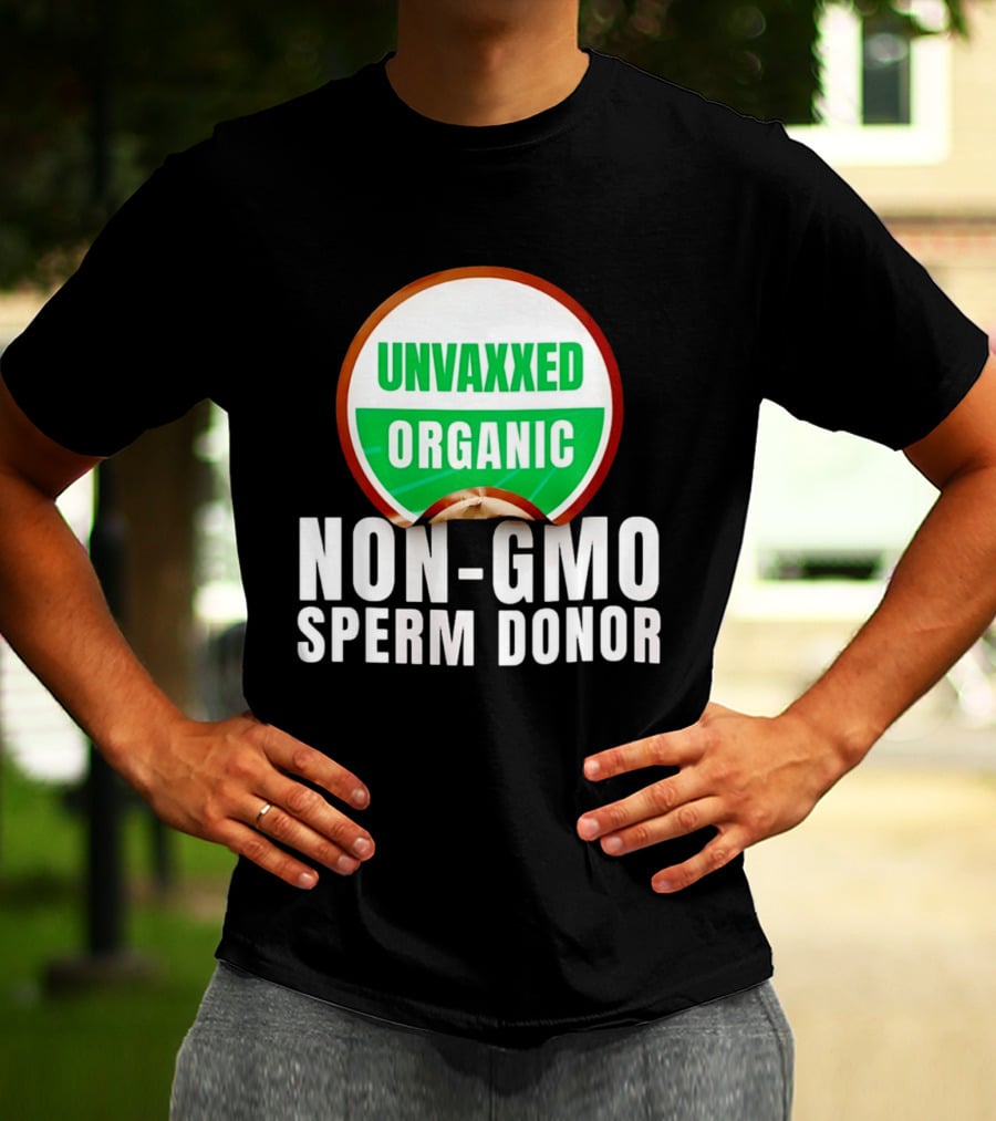 Unvaxxed Organic Non GMO Sperm Donor Eco Friendly T-Shirt