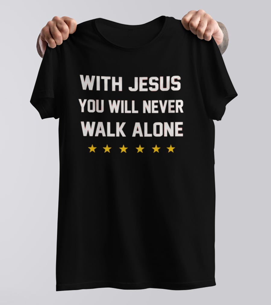 With Jesus You Will Never Walk Alone Five Stars 2026 T-Shirt