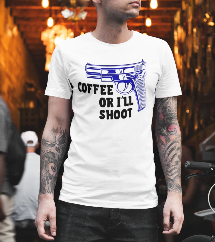 Coffee Or I'll Shoot Gun Pistol T-Shirt